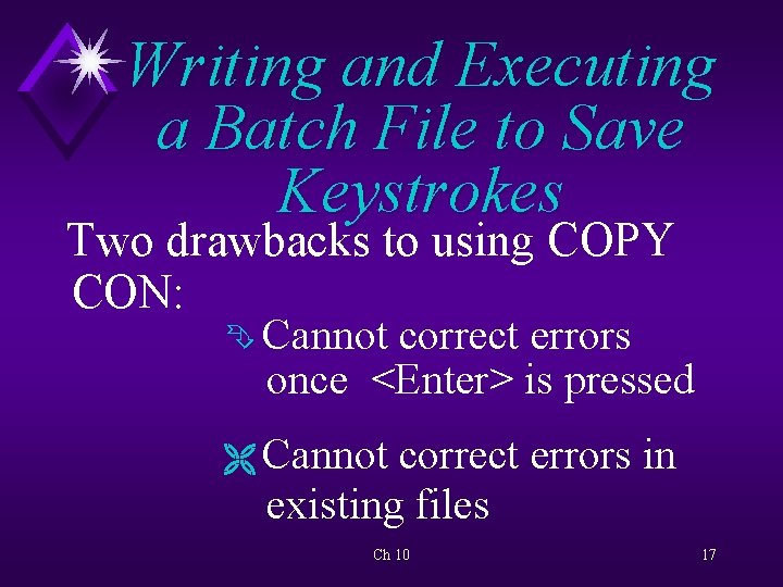 Writing and Executing a Batch File to Save Keystrokes Two drawbacks to using COPY