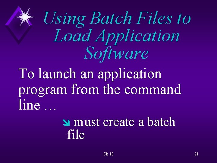 Using Batch Files to Load Application Software To launch an application program from the