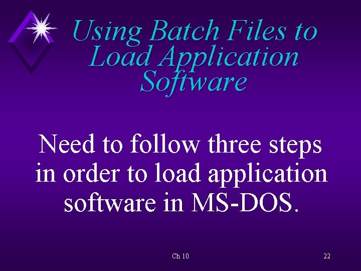 Using Batch Files to Load Application Software Need to follow three steps in order