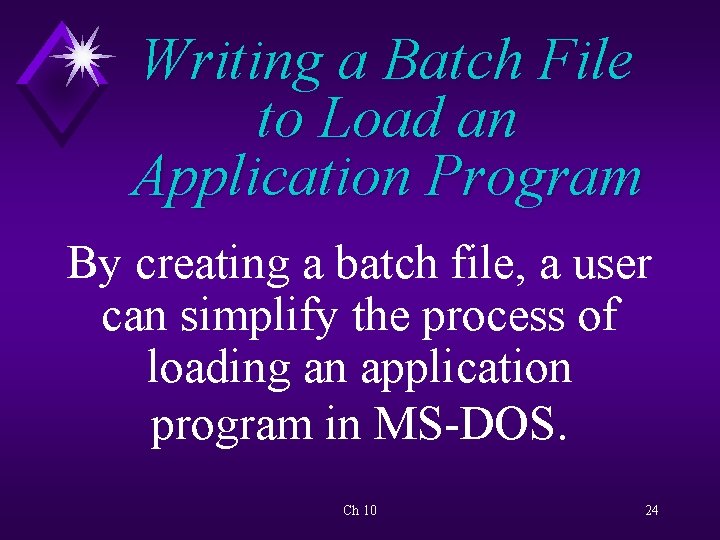 Writing a Batch File to Load an Application Program By creating a batch file,