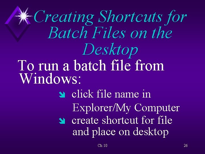 Creating Shortcuts for Batch Files on the Desktop To run a batch file from