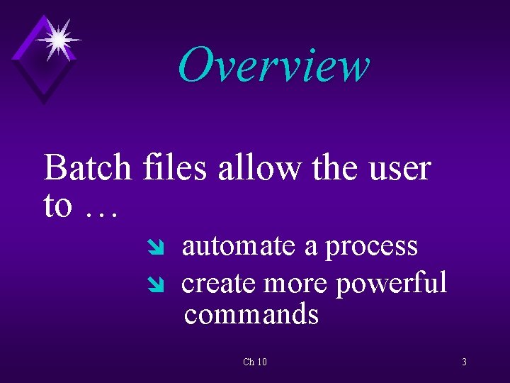 Overview Batch files allow the user to … î î automate a process create