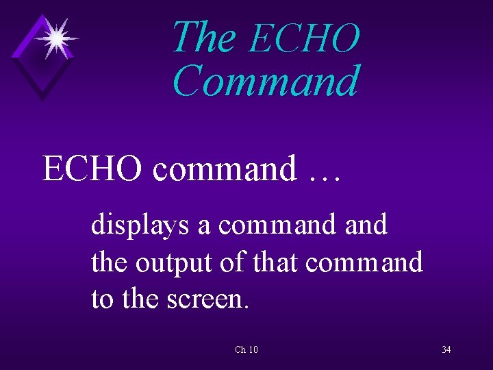 The ECHO Command ECHO command … displays a command the output of that command