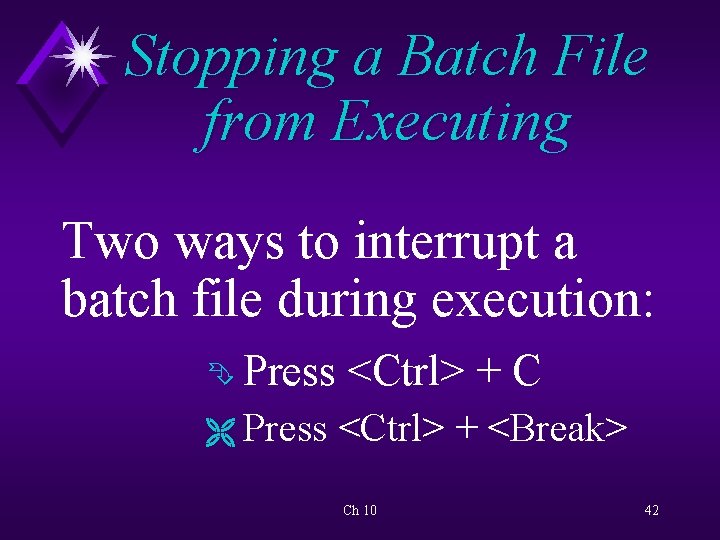Stopping a Batch File from Executing Two ways to interrupt a batch file during