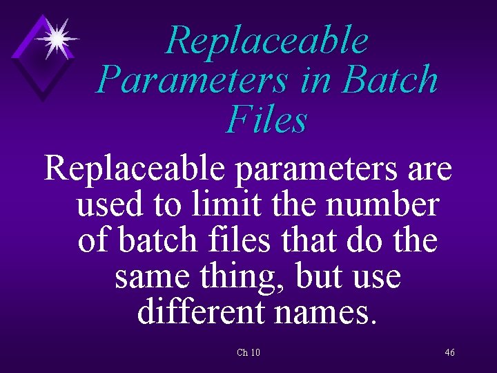 Replaceable Parameters in Batch Files Replaceable parameters are used to limit the number of