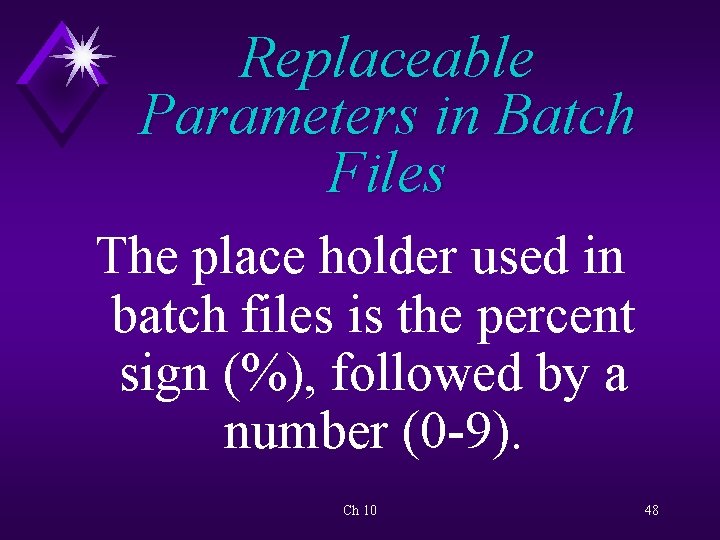Replaceable Parameters in Batch Files The place holder used in batch files is the