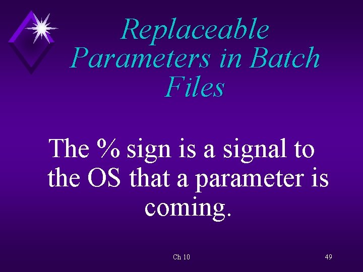 Replaceable Parameters in Batch Files The % sign is a signal to the OS