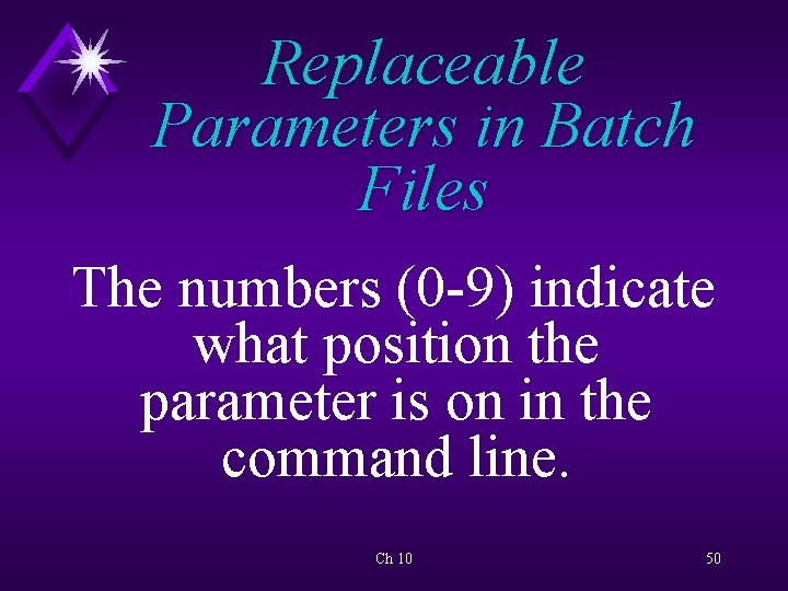 Replaceable Parameters in Batch Files The numbers (0 -9) indicate what position the parameter