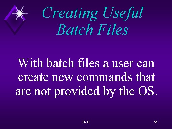 Creating Useful Batch Files With batch files a user can create new commands that