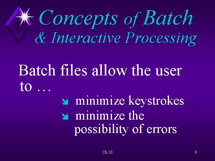 Concepts of Batch & Interactive Processing Batch files allow the user to … î