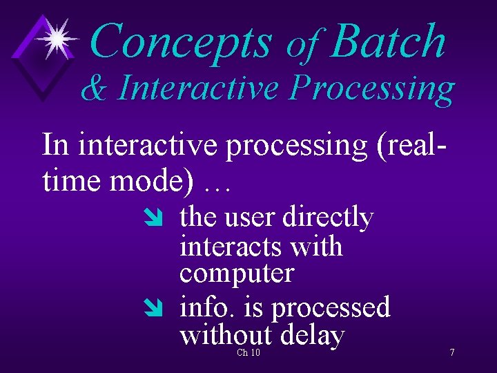 Concepts of Batch & Interactive Processing In interactive processing (realtime mode) … î the