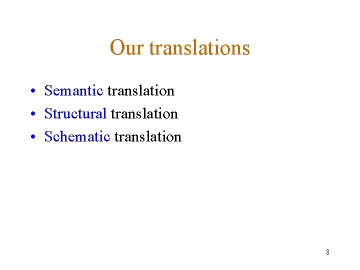 Our translations • Semantic translation • Structural translation • Schematic translation 8 