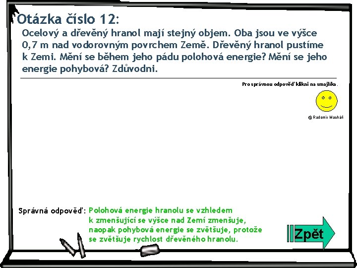 Otázka číslo 12: Ocelový a dřevěný hranol mají stejný objem. Oba jsou ve výšce