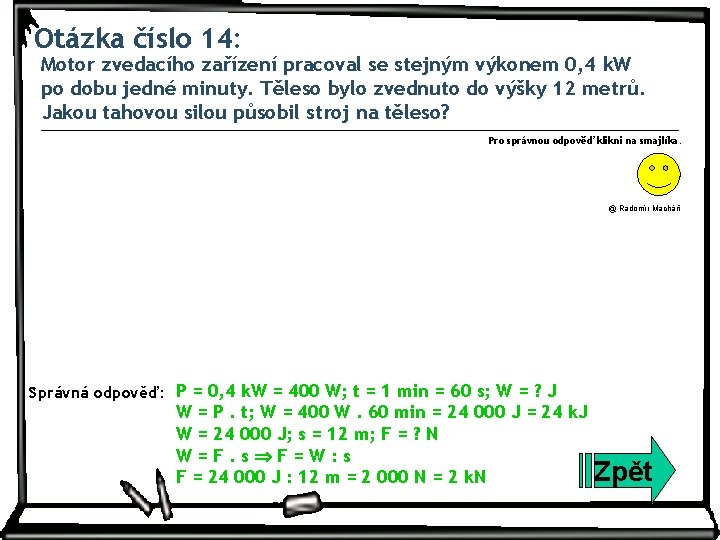 Otázka číslo 14: Motor zvedacího zařízení pracoval se stejným výkonem 0, 4 k. W