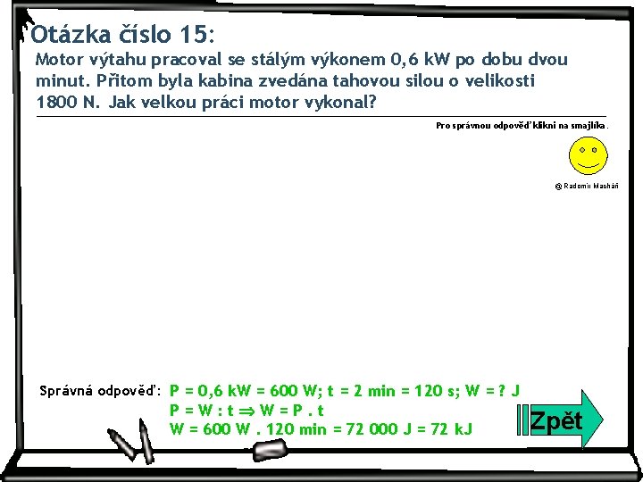 Otázka číslo 15: Motor výtahu pracoval se stálým výkonem 0, 6 k. W po