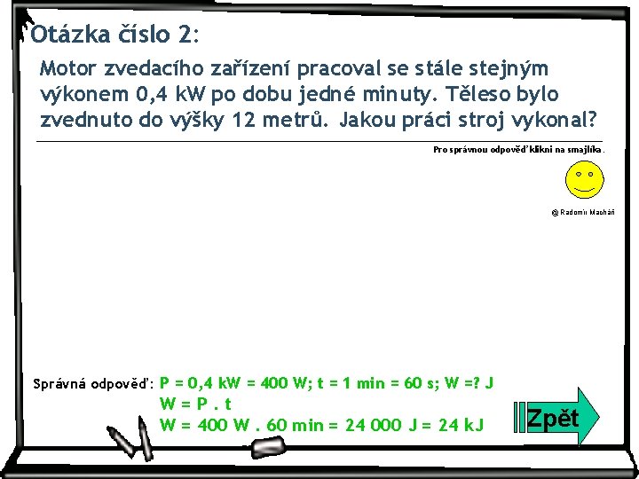 Otázka číslo 2: Motor zvedacího zařízení pracoval se stále stejným výkonem 0, 4 k.