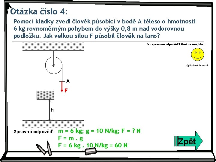 Otázka číslo 4: Pomocí kladky zvedl člověk působící v bodě A těleso o hmotnosti