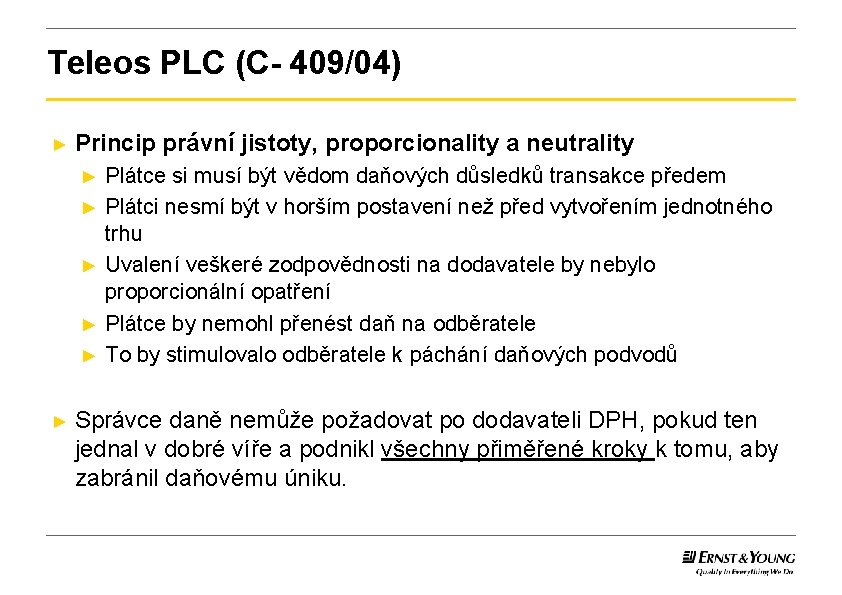 Teleos PLC (C- 409/04) ► Princip právní jistoty, proporcionality a neutrality ► ► ►