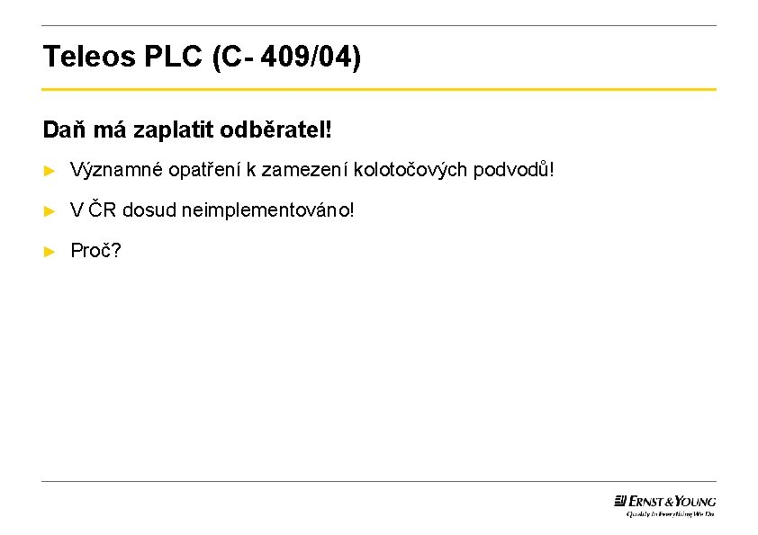 Teleos PLC (C- 409/04) Daň má zaplatit odběratel! ► Významné opatření k zamezení kolotočových