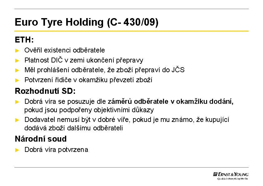 Euro Tyre Holding (C- 430/09) ETH: ► ► Ověřil existenci odběratele Platnost DIČ v