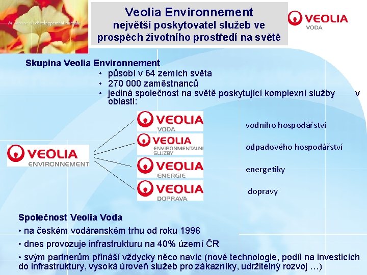 Veolia Environnement největší poskytovatel služeb ve prospěch životního prostředí na světě Skupina Veolia Environnement