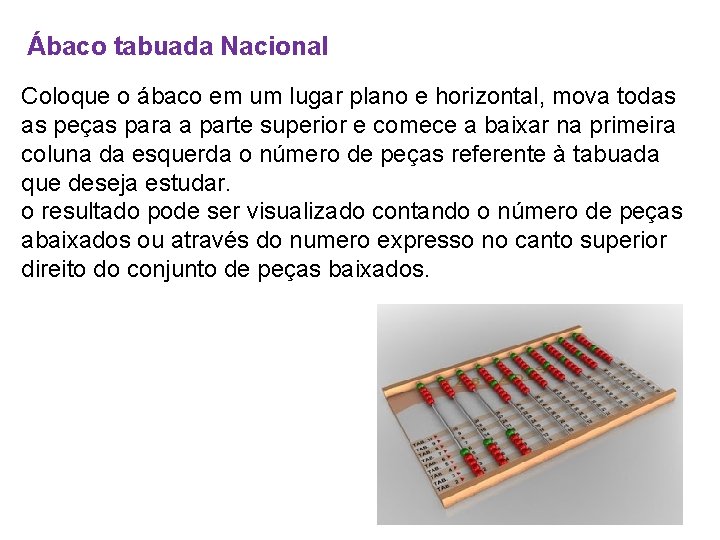 Ábaco tabuada Nacional Coloque o ábaco em um lugar plano e horizontal, mova todas