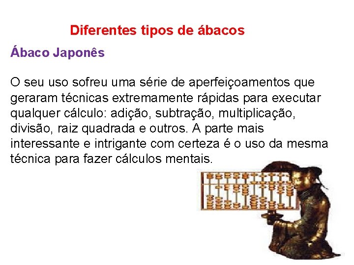 Diferentes tipos de ábacos Ábaco Japonês O seu uso sofreu uma série de aperfeiçoamentos