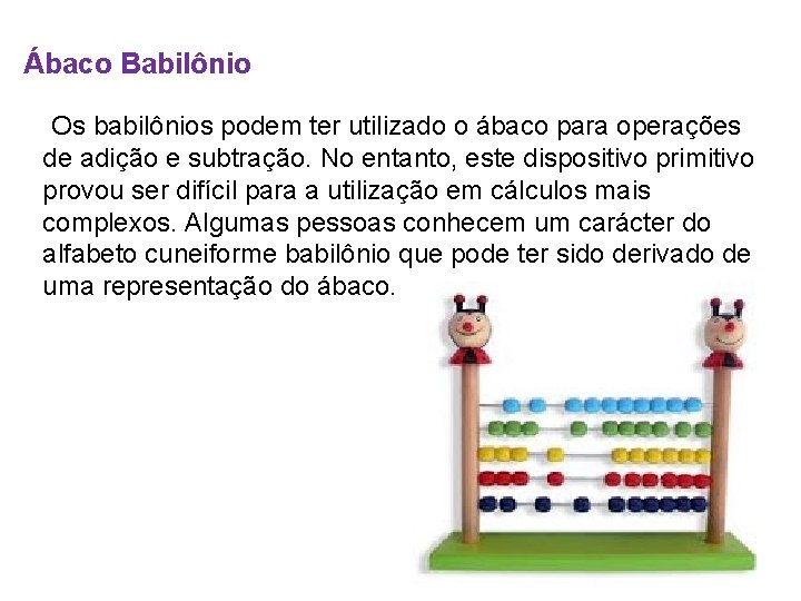 Ábaco Babilônio Os babilônios podem ter utilizado o ábaco para operações de adição e