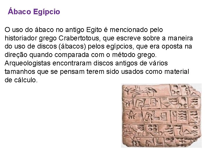 Ábaco Egípcio O uso do ábaco no antigo Egito é mencionado pelo historiador grego