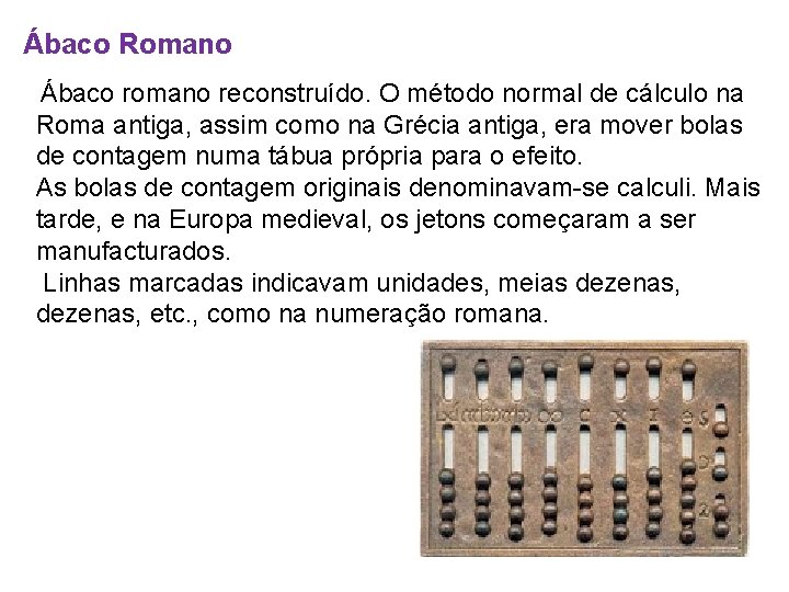 Ábaco Romano Ábaco romano reconstruído. O método normal de cálculo na Roma antiga, assim