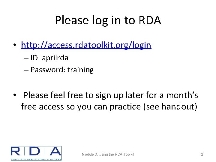 Please log in to RDA • http: //access. rdatoolkit. org/login – ID: aprilrda –