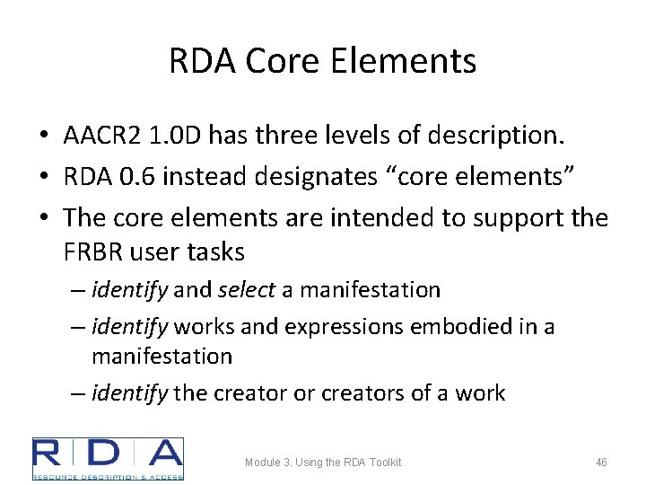 RDA Core Elements • AACR 2 1. 0 D has three levels of description.