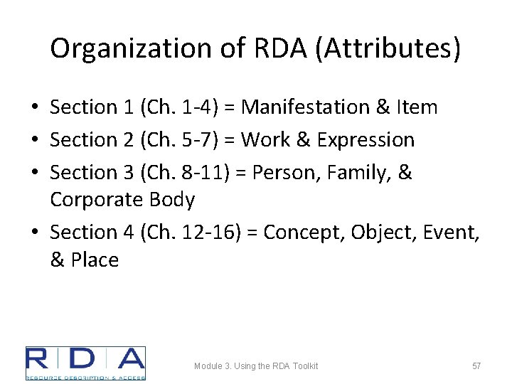 Organization of RDA (Attributes) • Section 1 (Ch. 1 -4) = Manifestation & Item