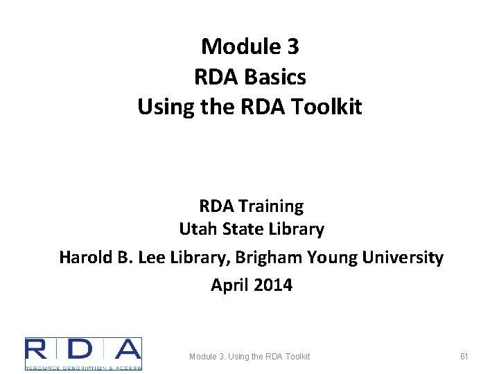 Module 3 RDA Basics Using the RDA Toolkit RDA Training Utah State Library Harold