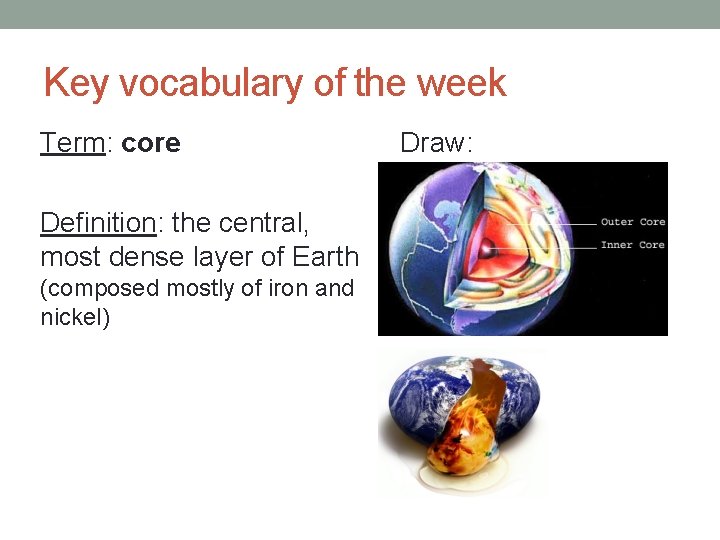 Key vocabulary of the week Term: core Definition: the central, most dense layer of