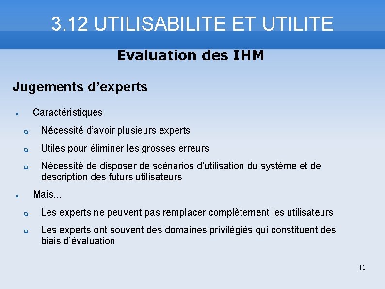 3. 12 UTILISABILITE ET UTILITE Evaluation des IHM Jugements d’experts Caractéristiques Nécessité d’avoir plusieurs