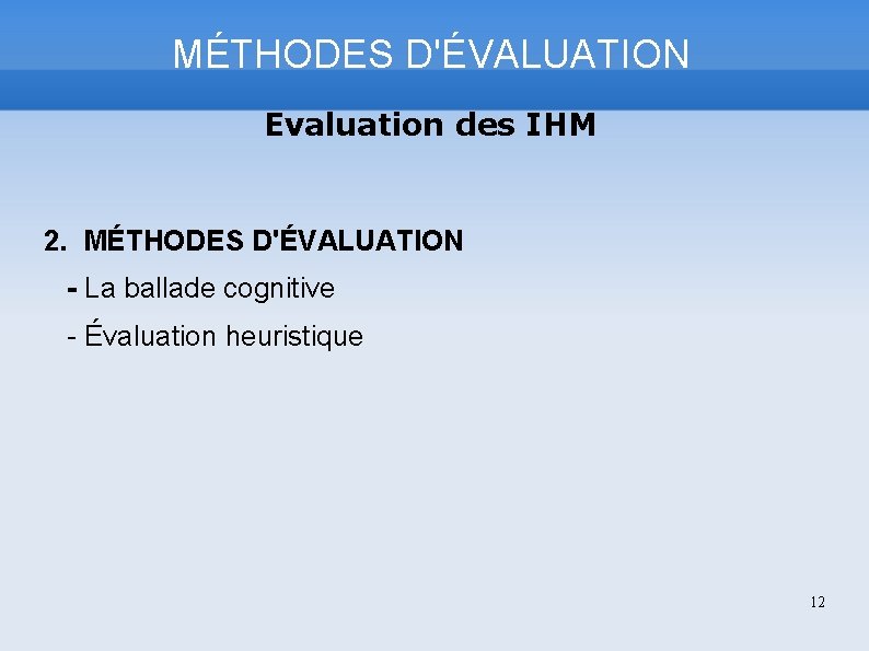 MÉTHODES D'ÉVALUATION Evaluation des IHM 2. MÉTHODES D'ÉVALUATION - La ballade cognitive - Évaluation