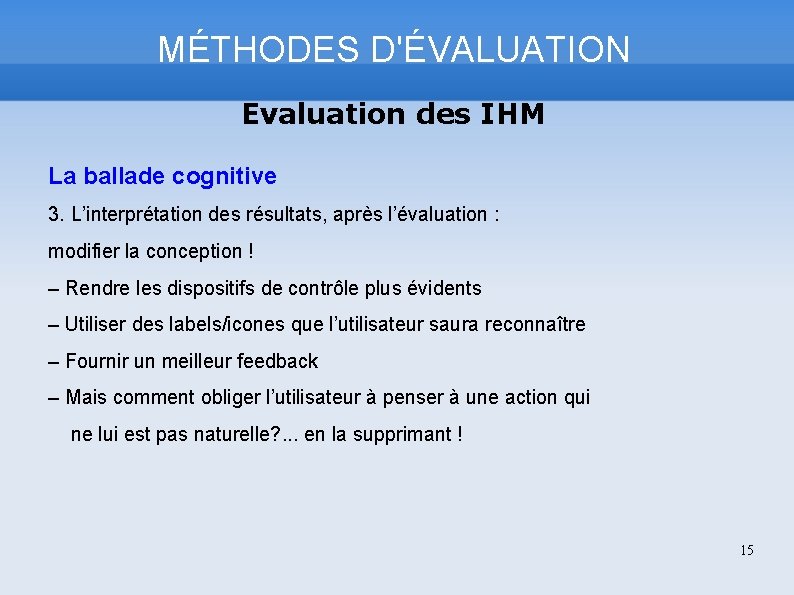 MÉTHODES D'ÉVALUATION Evaluation des IHM La ballade cognitive 3. L’interprétation des résultats, après l’évaluation