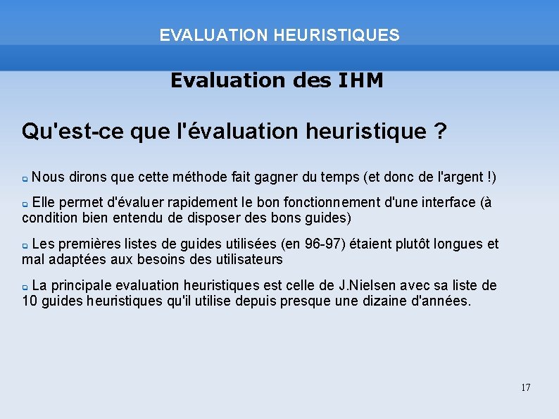 EVALUATION HEURISTIQUES Evaluation des IHM Qu'est-ce que l'évaluation heuristique ? Nous dirons que cette