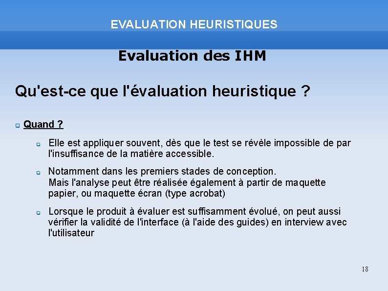 EVALUATION HEURISTIQUES Evaluation des IHM Qu'est-ce que l'évaluation heuristique ? Quand ? Elle est
