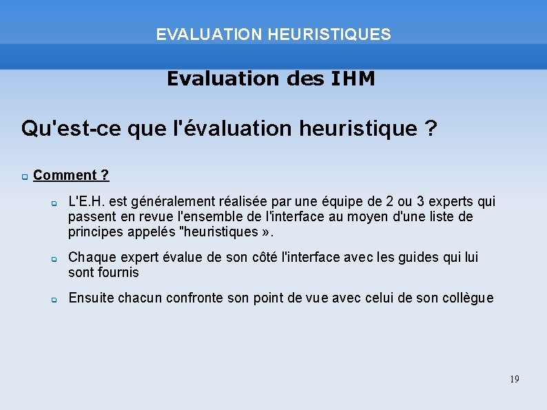 EVALUATION HEURISTIQUES Evaluation des IHM Qu'est-ce que l'évaluation heuristique ? Comment ? L'E. H.