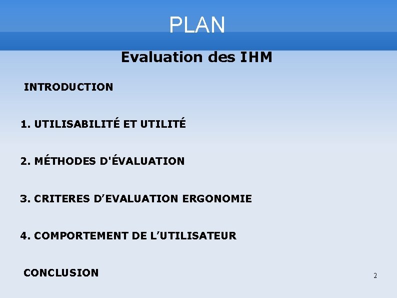 PLAN Evaluation des IHM INTRODUCTION 1. UTILISABILITÉ ET UTILITÉ 2. MÉTHODES D'ÉVALUATION 3. CRITERES