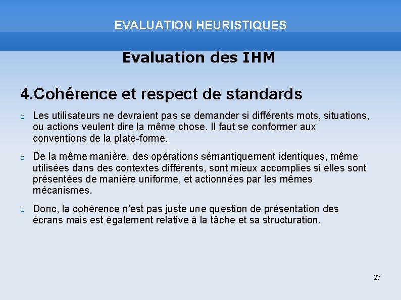 EVALUATION HEURISTIQUES Evaluation des IHM 4. Cohérence et respect de standards Les utilisateurs ne