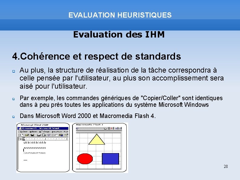 EVALUATION HEURISTIQUES Evaluation des IHM 4. Cohérence et respect de standards Au plus, la