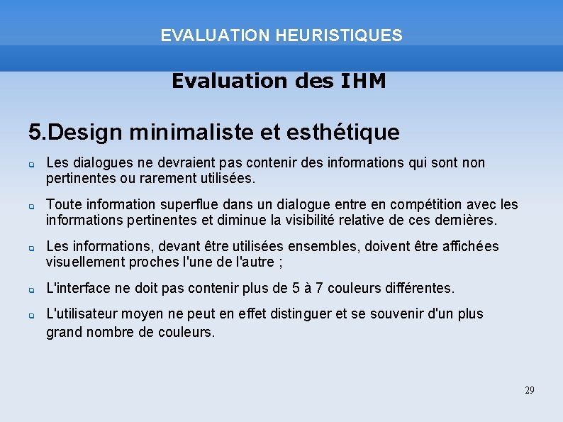 EVALUATION HEURISTIQUES Evaluation des IHM 5. Design minimaliste et esthétique Les dialogues ne devraient