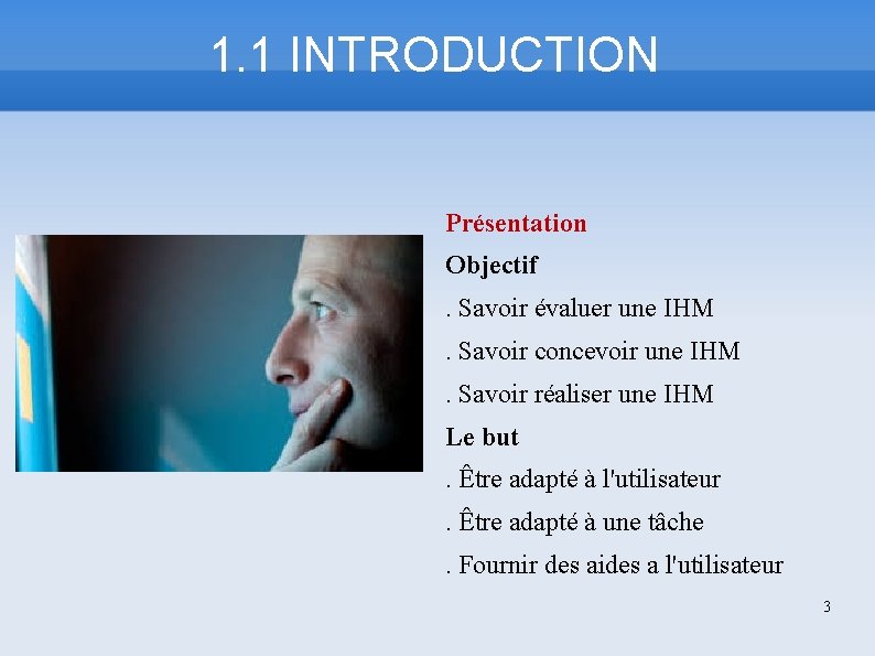 1. 1 INTRODUCTION Présentation Objectif. Savoir évaluer une IHM. Savoir concevoir une IHM. Savoir