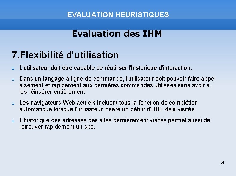 EVALUATION HEURISTIQUES Evaluation des IHM 7. Flexibilité d'utilisation L'utilisateur doit être capable de réutiliser