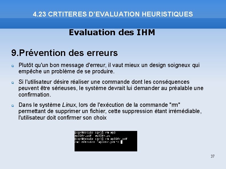 4. 23 CRTITERES D’EVALUATION HEURISTIQUES Evaluation des IHM 9. Prévention des erreurs Plutôt qu'un