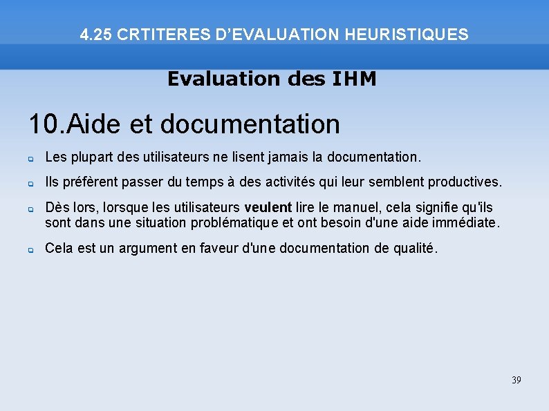4. 25 CRTITERES D’EVALUATION HEURISTIQUES Evaluation des IHM 10. Aide et documentation Les plupart