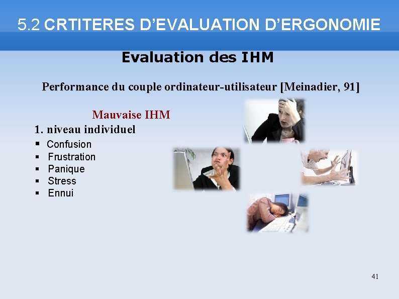 5. 2 CRTITERES D’EVALUATION D’ERGONOMIE Evaluation des IHM Performance du couple ordinateur-utilisateur [Meinadier, 91]